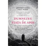 Dumnezeu si viata de apoi - Jeffrey Long, Paul Perry