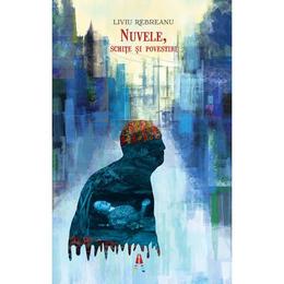 Nuvele, schite si povestiri - liviu rebreanu, editura astro