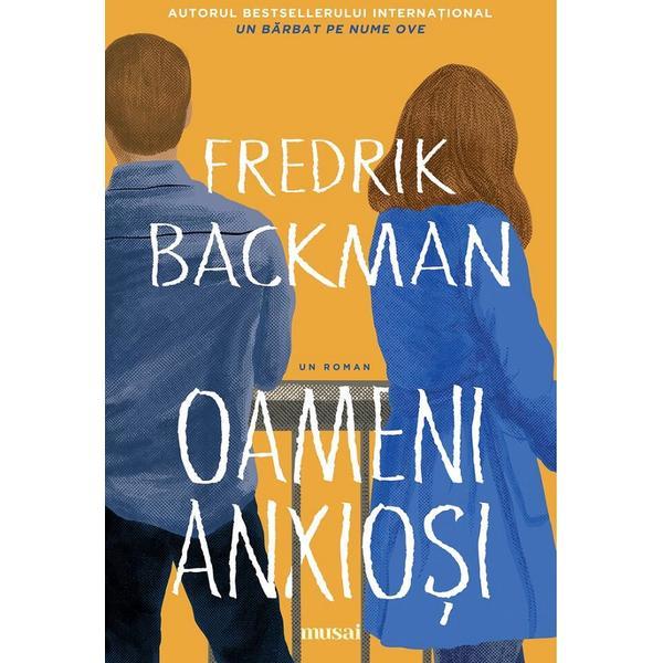 Oameni anxiosi - fredrik backman, editura grupul editorial art