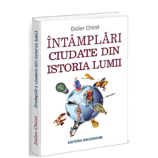 Intamplari ciudate din istoria lumii - didier chirat