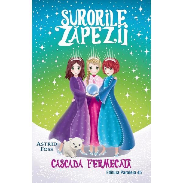 Surorile zapezii. Vol.4: Cascada fermecata - Astrid Foss, editura Paralela 45