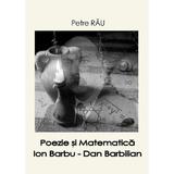 Poezie si Matematica: Ion Barbu - Dan Barbilian - autor Petre Rau, editura ATU Sibiu