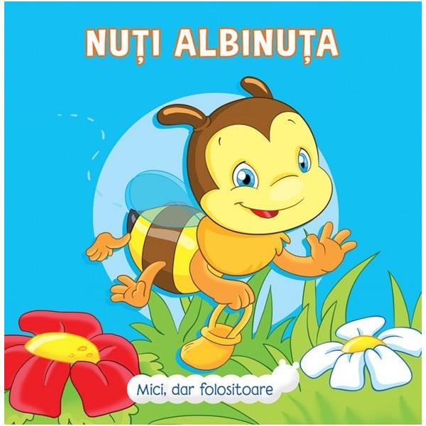 Mici, dar folositoare. Nuti Albinuta - Veronica Podesta, editura Prut