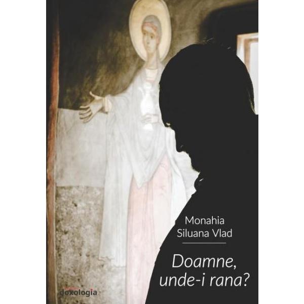 Doamne, unde-i rana? - Siluana Vlad, editura Doxologia