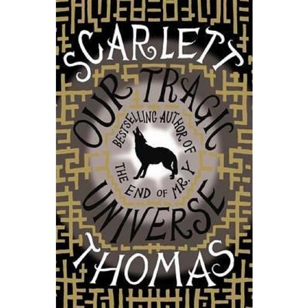 Our Tragic Universe - Scarlett Thomas, editura Canongate Books