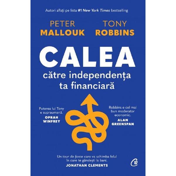 Calea catre independenta ta financiara - peter mallouk, tony robbins