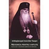 Nevointa pentru virtute - Arhiepiscopul Averchie Tausev, editura Doxologia