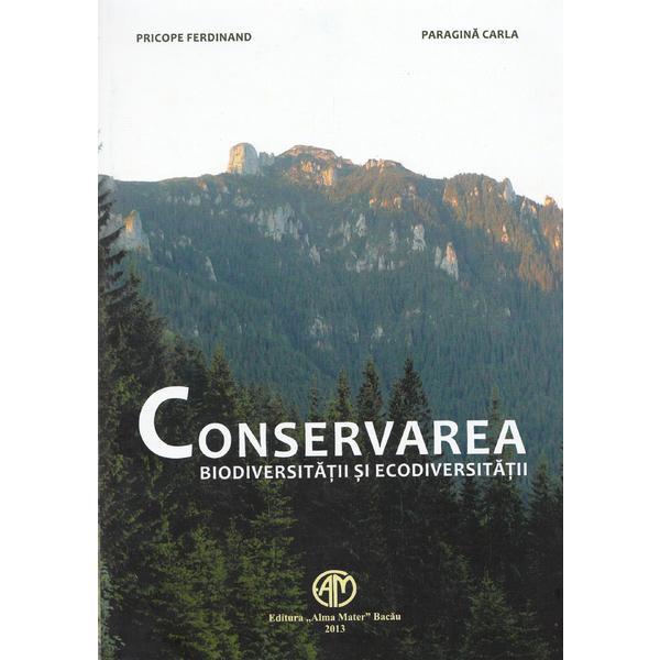 Conservarea biodiversitatii si ecodiversitatii - Pricope Ferdinand, Paragina Carla, editura Alma Mater