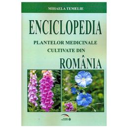 Enciclopedia Plantelor Medicinale Cultivate Din Romania - Mihaela Temelie, editura Rovimed