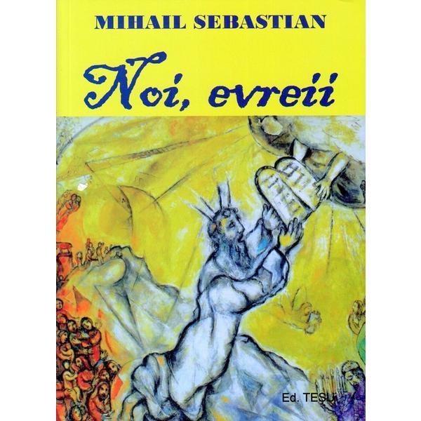 Noi, evreii - mihail sebastian, editura tesu