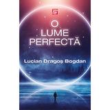 O lume perfecta - Lucian Dragos Bogdan, editura Tritonic