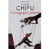 Cartograful puterii - Gabriel Chifu, editura Cartea Romaneasca