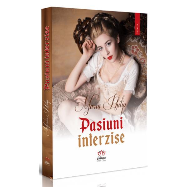 Pasiuni interzise - maria philip, editura petale scrise