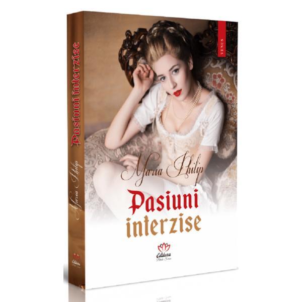 Pasiuni interzise - Maria Philip, editura Petale Scrise