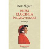 Despre elocinta in limba vulgara - Dante Alighieri