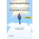 Cand totul se schimba, schimba totul - Neale Donald Walsch, editura For You