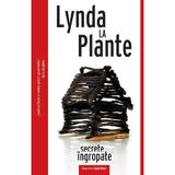 Secrete ingropate - Lynda La Plante, editura Crime Scene Press