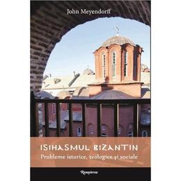 Isihasmul bizantin - John Meyendorff, editura Renasterea
