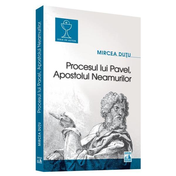 Procesul Lui Pavel, Apostolul Neamurilor - Mircea Dutu