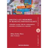 Politici ale memoriei in Romania postsocialista - Mihai Stelian Rusu, Alin Croitoru, editura Institutul European