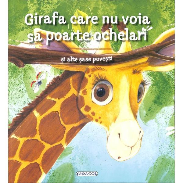 Girafa care nu voia sa poarte ochelari si alte sase povesti, editura Girasol
