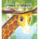 Girafa care nu voia sa poarte ochelari si alte sase povesti, editura Girasol