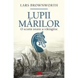 Lupii mariilor. O scurta istorie a vikingilor - Lars Brownworth, editura All