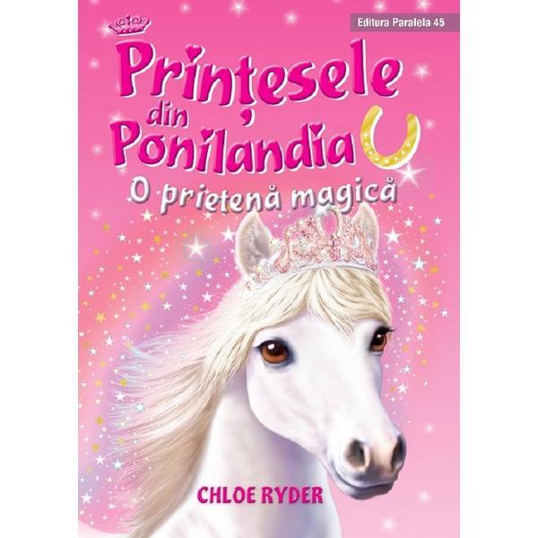 Printesele din Ponilandia. O prietena magica - Chloe Ryder, editura Paralela 45