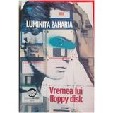Vremea lui floppy disk - Luminita Zaharia, editura Neuma