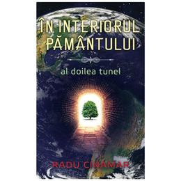 In interiorul Pamantului: Al doilea tunel - Radu Cinamar , editura Daksha