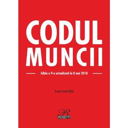 Codul Muncii ed.9 act. 8 Mai 2018 - Costel Gilca, editura Rosetti