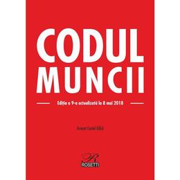 Codul muncii ed.9 act. 8 mai 2018 - costel gilca, editura rosetti