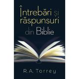 Intrebari si raspunsuri din Biblie - R.A. Torrey, editura Casa Cartii