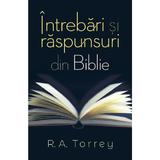 Intrebari si raspunsuri din Biblie - R.A. Torrey, editura Casa Cartii