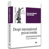 Drept international privat roman. Curs elementar - Ana-Luisa Chelaru, Ioan Chelaru, editura Universul Juridic