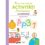 Prima mea carte de activitati Montessori: La gradinita 3-4 ani, editura Litera