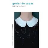 Greier de topaz - Florin Spataru, editura Litera