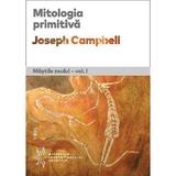 Mitologia primitiva. Mastile zeului Vol.1 - Joseph Campbell, editura Trei