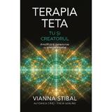 Terapia Teta. Tu si Creatorul - Vianna Stibal, editura Adevar Divin