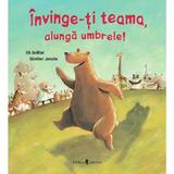 Invinge-ti teama, alunga umbrele! - Uli Geissler, Gunther Jakobs, editura Univers