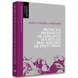 Protectia produsului de conceptie si a fatului prin mijloace de drept penal - Maria Casandra Dornauer, editura Universul Juridic