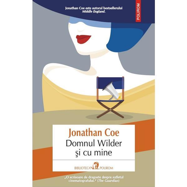 Domnul wilder si cu mine - jonathan coe, editura polirom