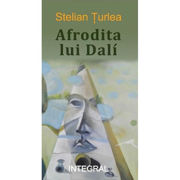 Afrodita lui Dali - Stelian Turlea, editura Integral