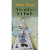 Afrodita lui Dali - Stelian Turlea, editura Integral
