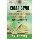 Edgar Cayce despre inregistrarile akashice. Cartea Vietii - Kevin J. Todeschi