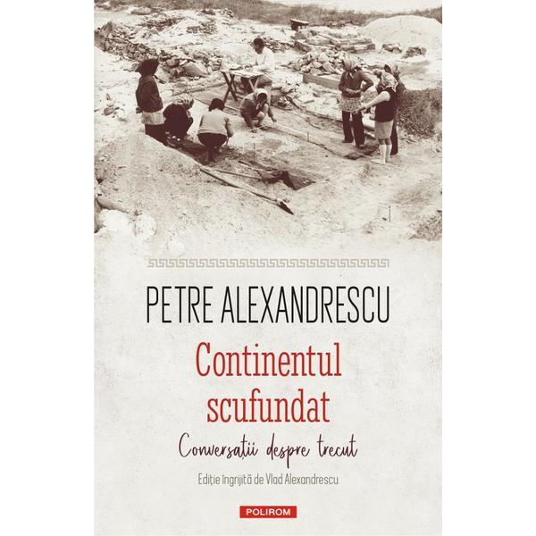 Continentul scufundat - Petre Alexandrescu, editura Polirom