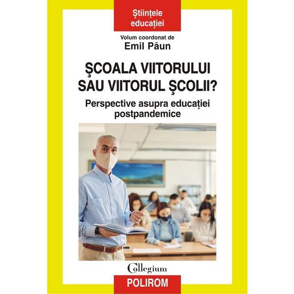 Scoala viitorului sau viitorul scolii? - Emil Paun, editura Polirom