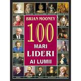 100 de lideri ai lumii - Brian Mooney, editura Orizonturi