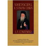 Arhiepiscopul Justinian Chira la Centenar, editura Renasterea