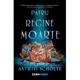 Patru regine moarte - Astrid Scholte, editura Corint